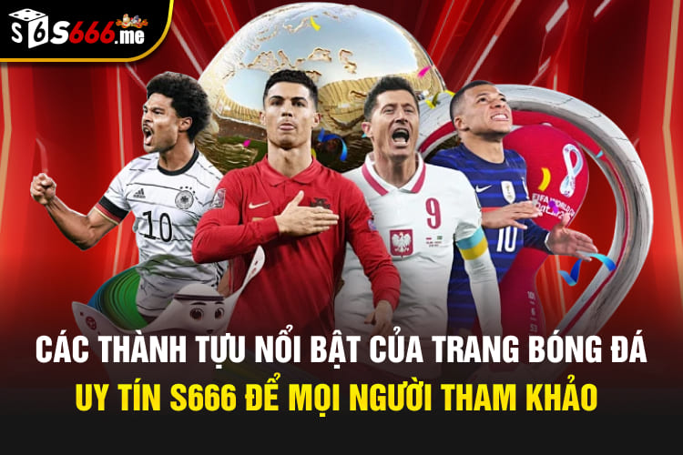 Các thành tựu nổi bật của trang bóng đá uy tín S666 để mọi người tham khảo
