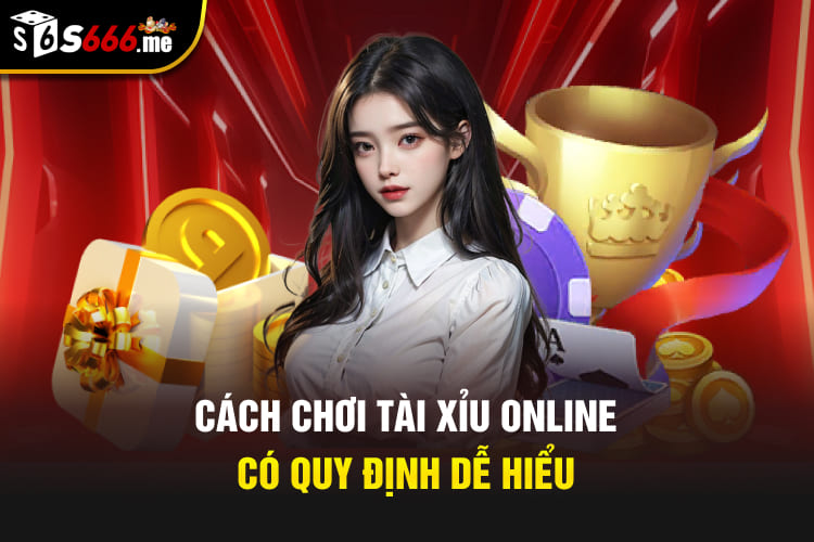 Cách chơi Tài Xỉu online có quy định dễ hiểu