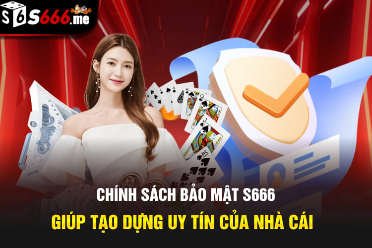 Chính sách bảo mật S666 giúp tạo dựng uy tín của nhà cái