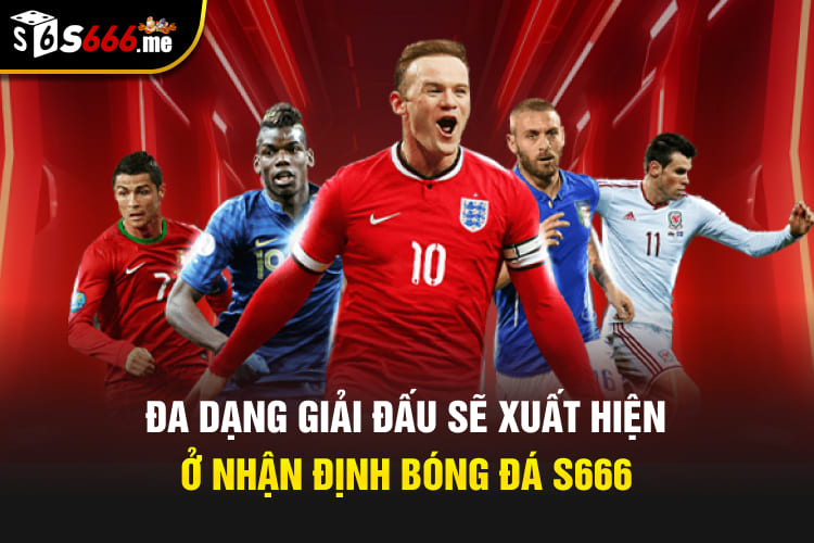 Đa dạng giải đấu sẽ xuất hiện ở nhận định bóng đá S666