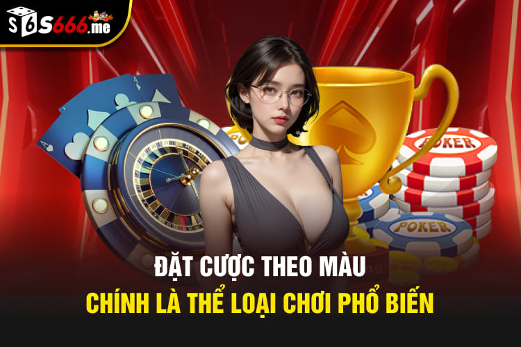 Đặt cược theo màu chính là thể loại chơi phổ biến