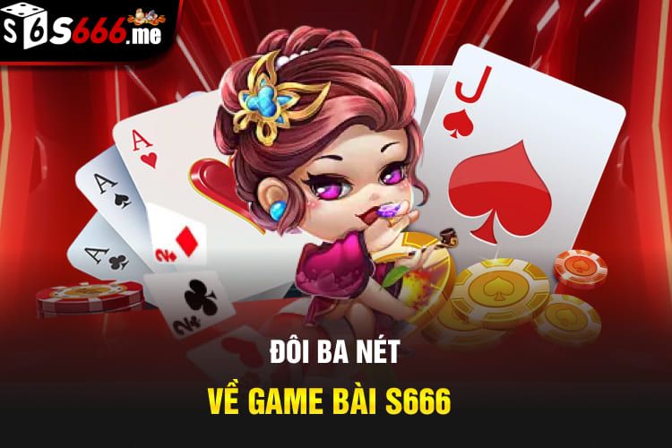 Đôi ba nét về game bài S666