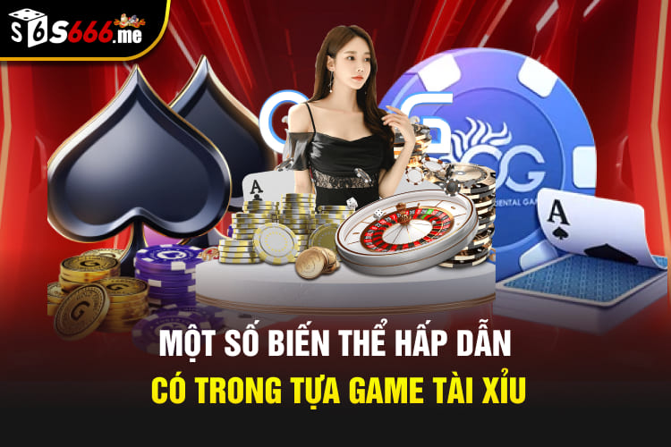 Một số biến thể hấp dẫn có trong tựa game may rủi