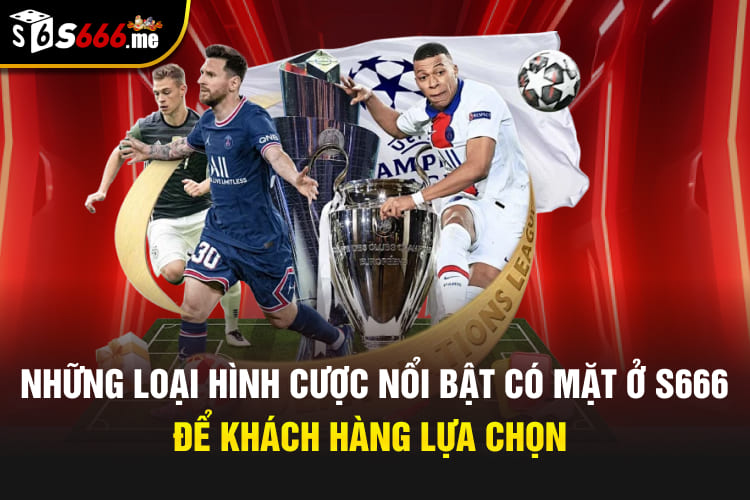 Những loại hình cược nổi bật có mặt ở S666 để khách hàng lựa chọn