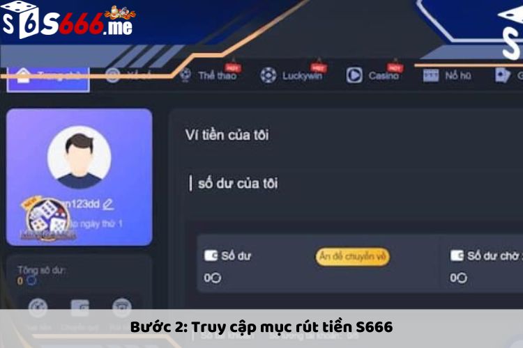 Bước 2: Truy cập mục rút tiền S666