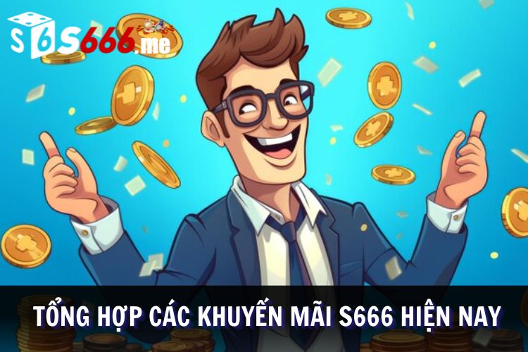 Các sự kiện ưu đãi dành cho khách hàng tại S666