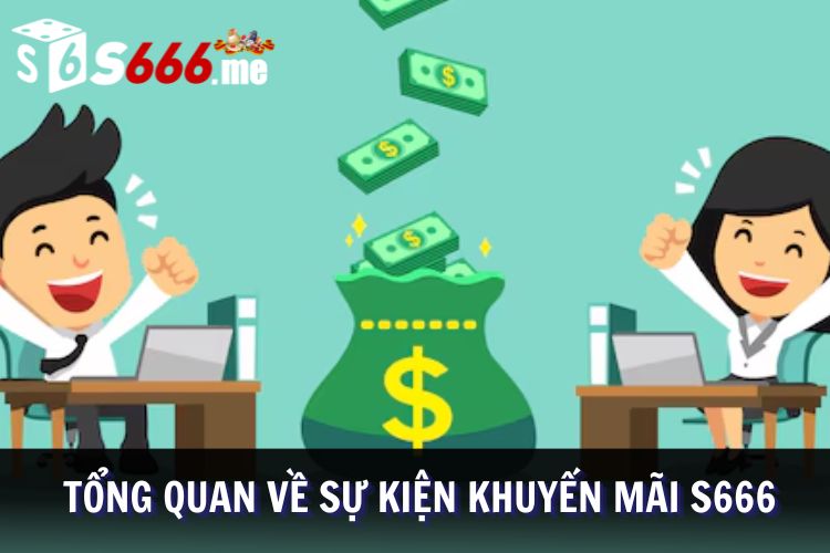 Khái quát về chương trình tặng thưởng tại S666